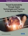 Toward Sustainability Through Digital Technologies and Practices in the Eurasian Region - Gainiya Tazhina ; Judith Parker - 9781799825524
