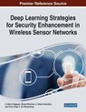 Deep Learning Strategies for Security Enhancement in Wireless Sensor Networks - K. Martin Sagayam ; Bharat Bhushan ; A. Diana Andrushia - 9781799852759