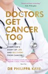 Doctors Get Cancer Too - Dr Philippa Kaye - 9781800070721