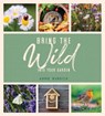 Bring the Wild into Your Garden - Annie Burdick - 9781800071087
