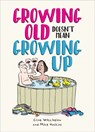 Growing Old Doesn't Mean Growing Up - Ian Baker ; Clive Whichelow ; Mike Haskins - 9781800074033