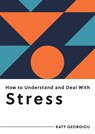 How to Understand and Deal with Stress - Katy Georgiou - 9781800074248