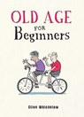 Old Age for Beginners - Clive Whichelow - 9781800074828