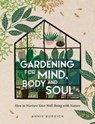 Gardening for Mind, Body and Soul - Annie Burdick - 9781800075962