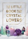 The Little Book for Crystal Lovers - Astrid Carvel - 9781800076433