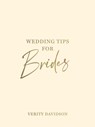 Wedding Tips for Brides - Verity Davidson - 9781800076969