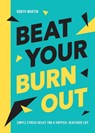Beat Your Burnout - MARTIN,  Robyn - 9781800079250
