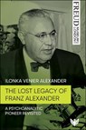 The Lost Legacy of Franz Alexander - Ilonka Venier Alexander - 9781800132764