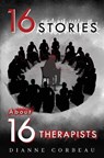 16 Stories About 16 Therapists - Dianne Corbeau - 9781800167872
