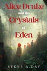 Alice Drake and the Crystals of Eden - Steve A. Day - 9781800169227