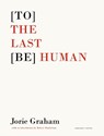[To] the Last [Be] Human - Jorie Graham - 9781800172937