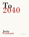 To 2040 - Jorie Graham - 9781800173163