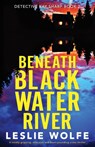 Beneath Blackwater River - Leslie Wolfe - 9781800195004