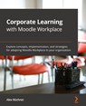 Corporate Learning with Moodle Workplace - Alex Buchner - 9781800205345