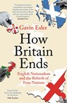 How Britain Ends - Gavin Esler - 9781800241053