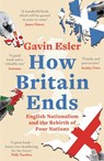 How Britain Ends - Gavin Esler - 9781800241060