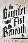 The Gauntlet and the Fist Beneath - Ian Green - 9781800244108