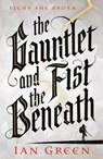 The Gauntlet and the Fist Beneath - Green Ian Green - 9781800244139