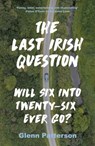 The Last Irish Question - PATTERSON,  Glenn - 9781800245471