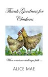 Thank Goodness for Chickens - Alice Mae - 9781800310476