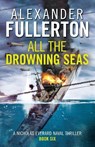 All the Drowning Seas - Alexander Fullerton - 9781800320352