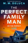 The Perfect Family Man - M. M. DeLuca - 9781800323384