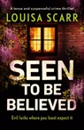 Seen to Be Believed - Louisa Scarr - 9781800323513