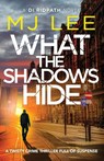 What the Shadows Hide - M J Lee - 9781800329324