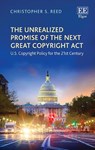 The Unrealized Promise of the Next Great Copyright Act - Christopher S. Reed - 9781800377332