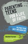 Parenting Teens for a Life of Faith - Rachel Turner - 9781800391635