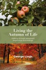 Living the Autumn of Life - George Lings - 9781800392816