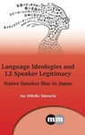 Language Ideologies and L2 Speaker Legitimacy - Jae DiBello Takeuchi - 9781800414648