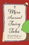 More Asexual Fairy Tales - Elizabeth Hopkinson - 9781800422285