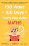 100 Ways in 100 Days to Teach Your Baby Maths - Emma Smith - 9781800464490