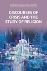 Discourses of Crisis and the Study of Religion - Lauren Horn Griffin - 9781800505315