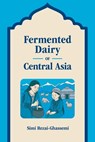Fermented Dairy of Central Asia - Simi Rezai-Ghassemi - 9781800507029