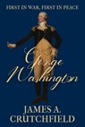 George Washington: First in War, First in Peace - James a. Crutchfield - 9781800557376