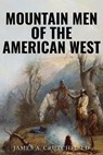 Mountain Men of the American West - James A. Crutchfield - 9781800557536