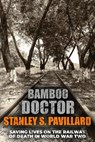 Bamboo Doctor: Saving Lives on the Railway of Death in World War Two - Stanley S. Pavillard - 9781800558175