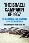The Israeli Campaign of 1967: The Authoritative Account of the Six-Day War - Brigadier Peter Young - 9781800559639