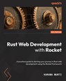 Rust Web Development with Rocket - Karuna Murti - 9781800561304