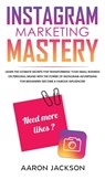 Instagram Marketing Mastery - Aaron Jackson - 9781800600775