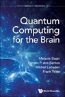 Quantum Computing For The Brain - Melanie (Univ College London Swan ; Renato P Dos (Lutheran Univ Of Brazil Santos ; Mikhail A (National Research Univ Higher School Of Economics Lebedev ; Frank (Univ College London Witte - 9781800610613