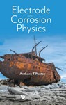 ELECTRODE AND CORROSION PHYSICS - Paxton Anthony T - 9781800615489