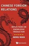 Chinese Foreign Relations: Reflections On Knowledge Production - Ming (George Mason University Wan - 9781800615915