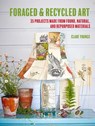 Foraged and Recycled Art - Clare Youngs - 9781800652071