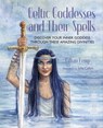 Celtic Goddesses and Their Spells - Gillian Kemp - 9781800652378