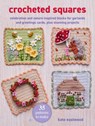 Crocheted Squares: 35 Patterns to Make: Celebration and Nature-Inspired Blocks for Garlands and Greetings Cards, Plus Stunning Projects - Kate Eastwood - 9781800654747