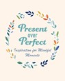 Present Over Perfect - CICO Books - 9781800655805