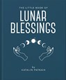 The Little Book of Lunar Blessings - Katalin Patnaik - 9781800695610